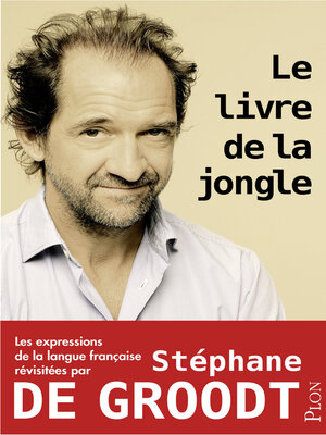 cover image of Le livre de la jongle--Les expressions de la langue française revisitées par Stéphane De Groodt